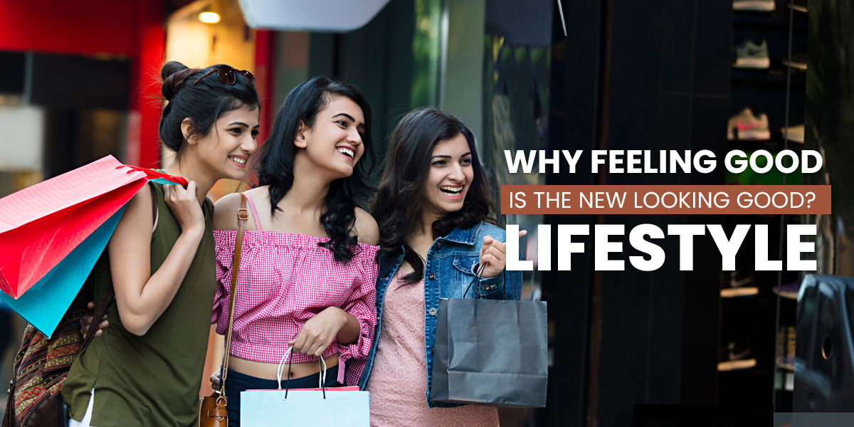 Why Feeling Good Is the New Looking Good?